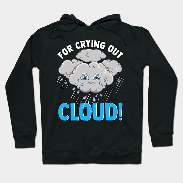 Cute & Funny For Crying Out Cloud Pun Meteorology Hoodie by theperfectpresents